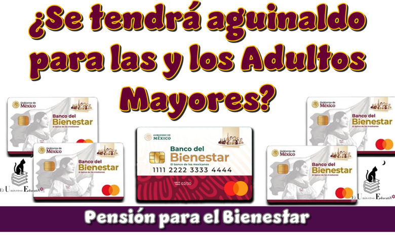 ¿Se tendrá aguinaldo para las y los Adultos Mayores de la Pensión para el Bienestar?