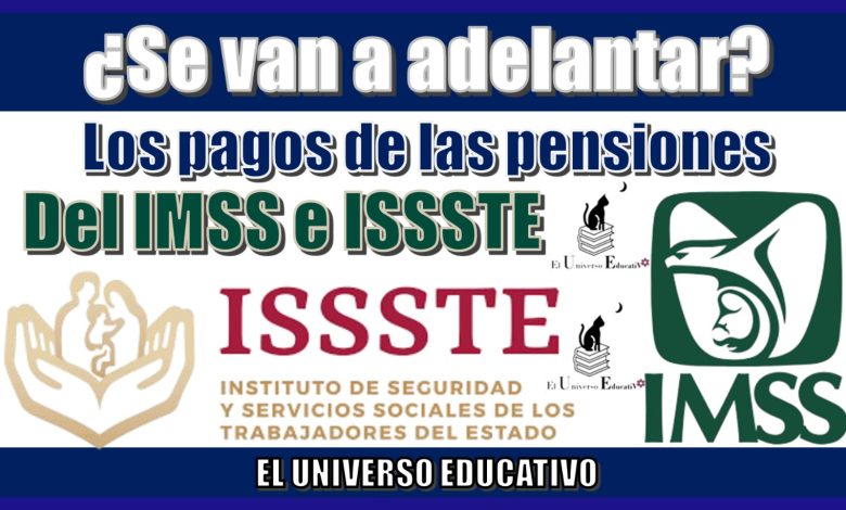 ¿Se van a adelantar de los pagos de las pensiones del IMSS e ISSSTE?