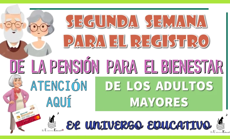 Segunda semana de para el registro de la Pensión para el Bienestar de los Adultos Mayores 