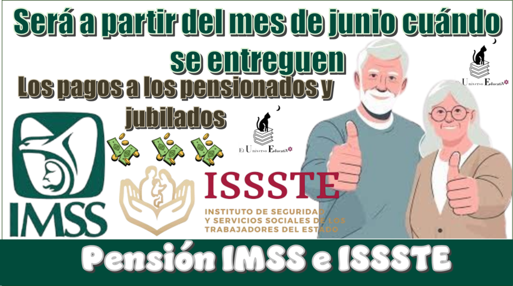 Será a partir del mes de junio cuándo se entreguen los Pensionados y Jubilados de la Pensión IMSS e ISSSTE