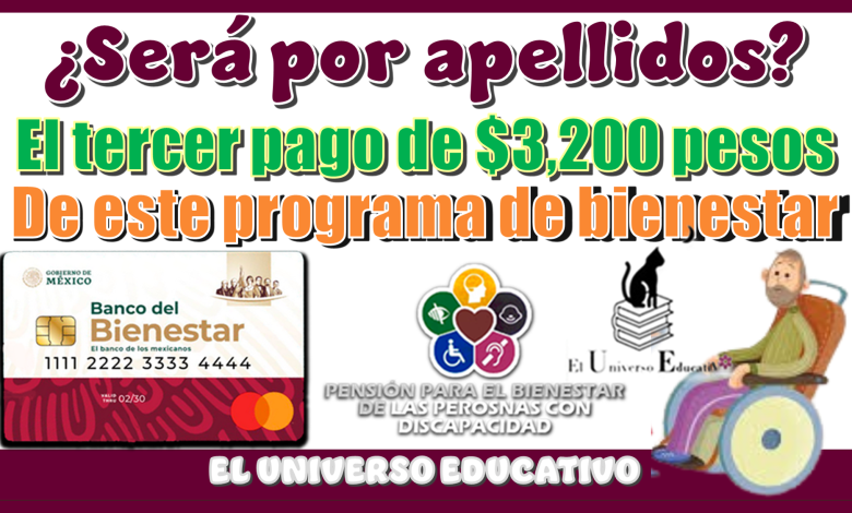 ¿Será por apellidos el tercer pago de $3,200 pesos de este programa del bienestar?