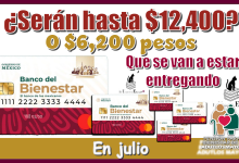 ¿Serán hasta $12,400 o $6,200 pesos los que se van a estar entregando en julio?