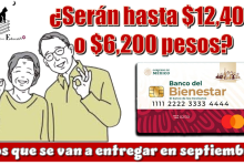 ¿Serán hasta $12,400 o $6,200 pesos los que se van a estar entregando en septiembre?