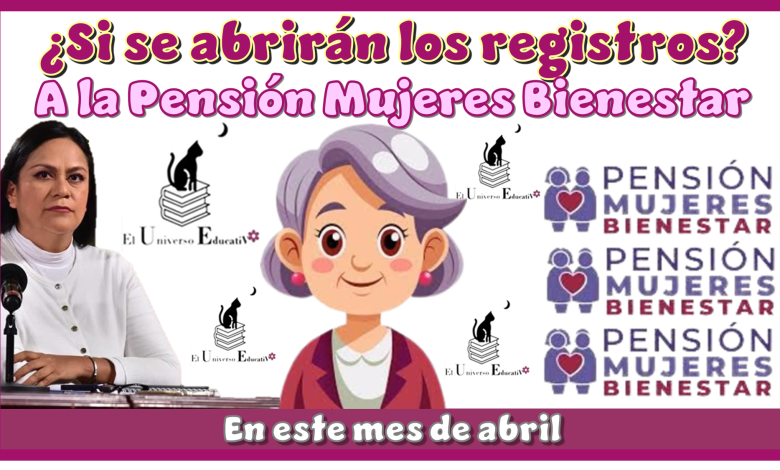 ¿Si se abrirán los registros a la Pensión Mujeres Bienestar en este mes de abril?