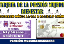 TARJETA DE LA PENSIÓN MUJERES BIENESTAR | CONOCE EN DÓNDE LA VAS A RECIBIR Y CUÁNDO 