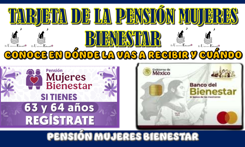 TARJETA DE LA PENSIÓN MUJERES BIENESTAR | CONOCE EN DÓNDE LA VAS A RECIBIR Y CUÁNDO 