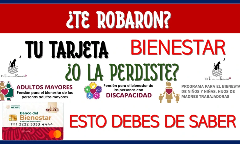 ¿TE ROBARON TU TARJETA BIENESTAR O LA PERDISTE?… ESTO DEBES DE SABER 