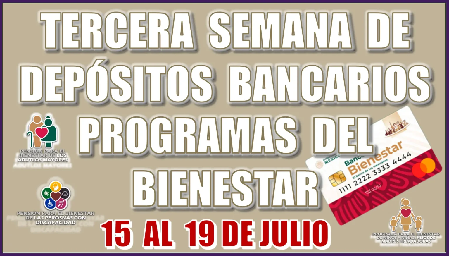 TERCERA SEMANA DE LOS DEPÓSITOS BANCARIOS | PROGRAMAS DEL BIENESTAR | DEL 15 AL 19 DE JULIO 