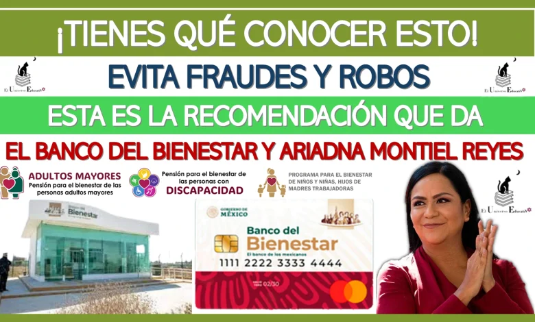 ¡TIENES QUÉ CONOCER ESTO!… EVITA FRAUDES Y ROBOS… ESTA ES LA RECOMENDACIÓN QUE DA EL BANCO DEL BIENESTAR Y  ARIADNA MONTIEL REYES 