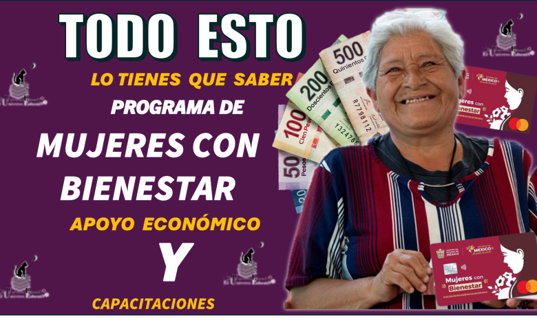 TODO ESTO LO TIENES QUE SABER | MUJERES CON BIENESTAR | APOYO ECONÓMICO Y CAPACITACIONES