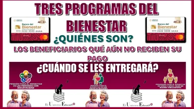 TRES PROGRAMAS DEL BIENESTAR… ¿QUIÉNES SON LOS BENEFICIARIOS QUÉ AÚN NO RECIBEN SU PAGO Y CUÁNDO SE LES ENTREGARÁ?