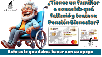 ¿Tienes un familiar o conocido que falleció y tenía su Pensión Bienestar?...Esto debes hacer con su apoyo 