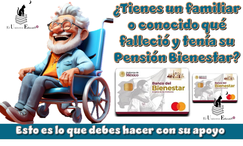 ¿Tienes un familiar o conocido que falleció y tenía su Pensión Bienestar?...Esto debes hacer con su apoyo
