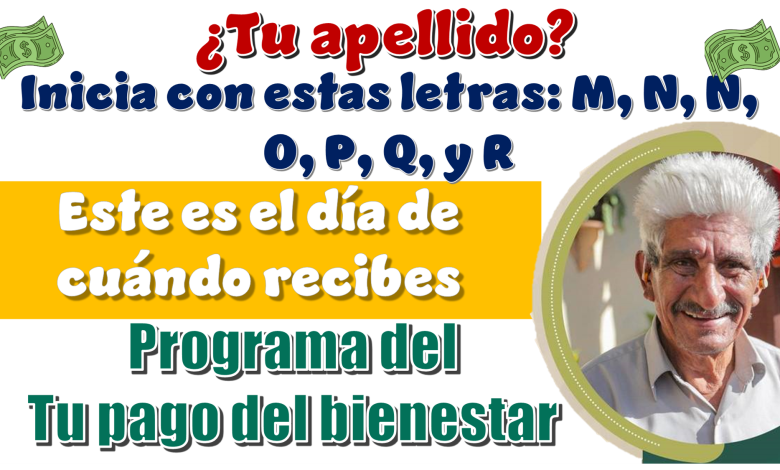 ¿Tu apellido inicia con estas letras: M, N, Ñ, O, P, Q, y R? | Este es el día cuándo recibes tu pago del bienestar 