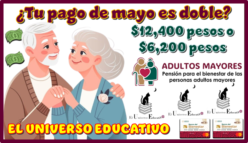 ¿Tu pago de mayo es doble? | $12,400 pesos o $6,200 pesos