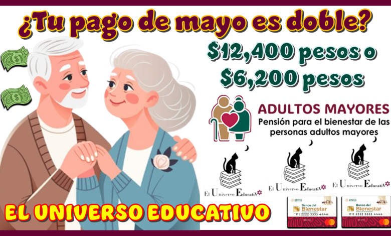 ¿Tu pago de mayo es doble? | $12,400 pesos o $6,200 pesos