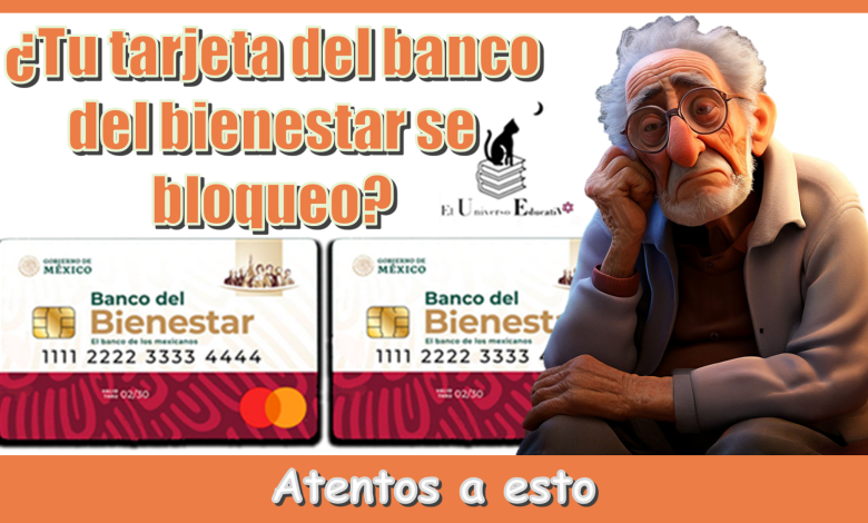¿Tu tarjeta del banco del bienestar se bloqueo?…Atentos a esto