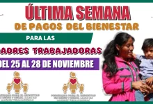 ÚLTIMA SEMANA DE PAGOS DEL BIENESTAR PARA LAS MADRES TRABAJADORAS | DEL 25 AL 28 DE NOVIEMBRE