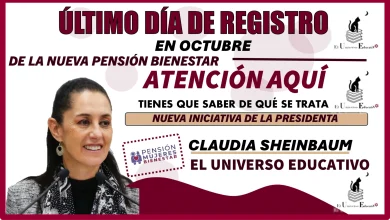 ÚLTIMO DÍA DE REGISTRO EN OCTUBRE DE LA NUEVA PENSIÓN BIENESTAR 