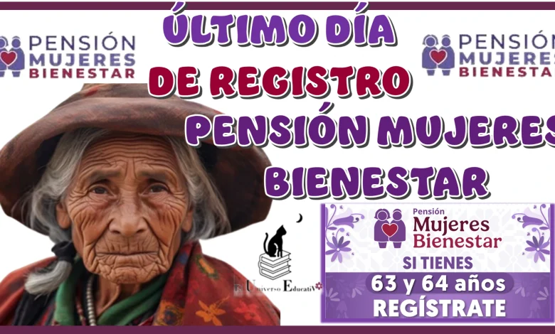 ÚLTIMO DÍA DE REGISTRO PARA LA PENSIÓN MUJERES BIENESTAR | ÚLTIMA OPORTUNIDAD 