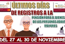 ÚLTIMOS DÍAS DE REGISTROS A LA PENSIÓN PARA EL BIENESTAR DE LAS PERSONAS ADULTAS MAYORES| DEL 27 AL 30 DE NOVIEMBRE