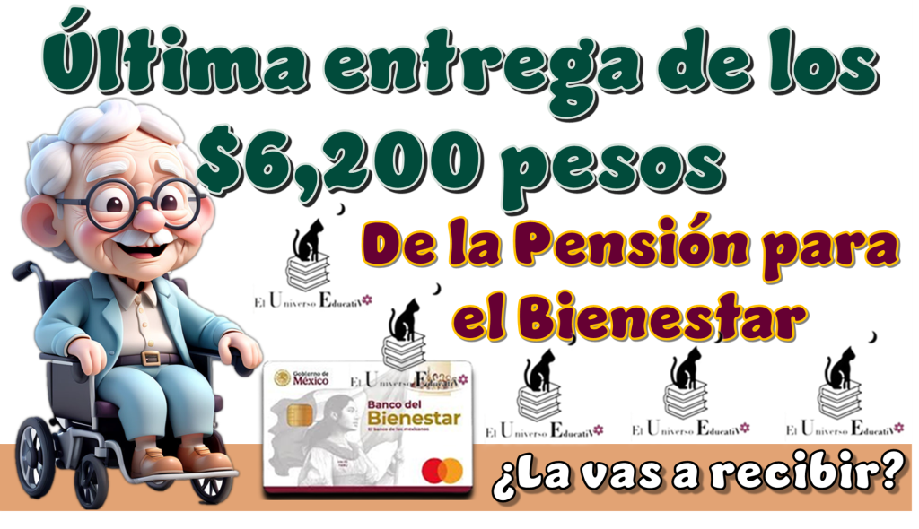 Última entrega de los $6,200 pesos de la Pensión para el Bienestar | ¿La vas a recibir?