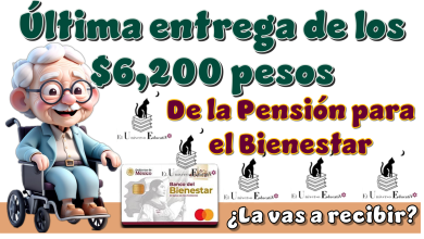 Última entrega de los $6,200 pesos de la Pensión para el Bienestar | ¿La vas a recibir?