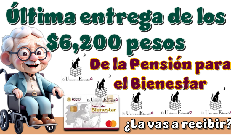 Última entrega de los $6,200 pesos de la Pensión para el Bienestar | ¿La vas a recibir?