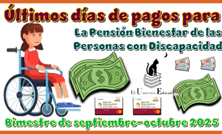 Últimos días de pagos para la Pensión Bienestar de las Personas con Discapacidad | Bimestre de septiembre-octubre 2025