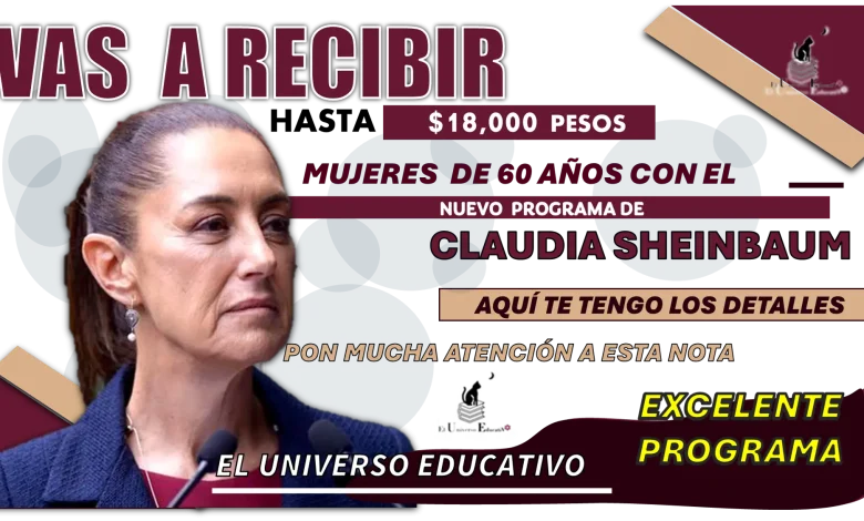 VAS A RECIBIR HASTA $18,000 PESOS | MUJERES DE 60 A 64 AÑOS CON EL NUEVO PROGRAMA DE CLAUDIA SHEINBAUM 