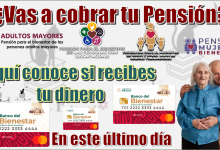 ¿Vas a cobrar tu Pensión?...Aquí conoce si recibes tu dinero en este último día 