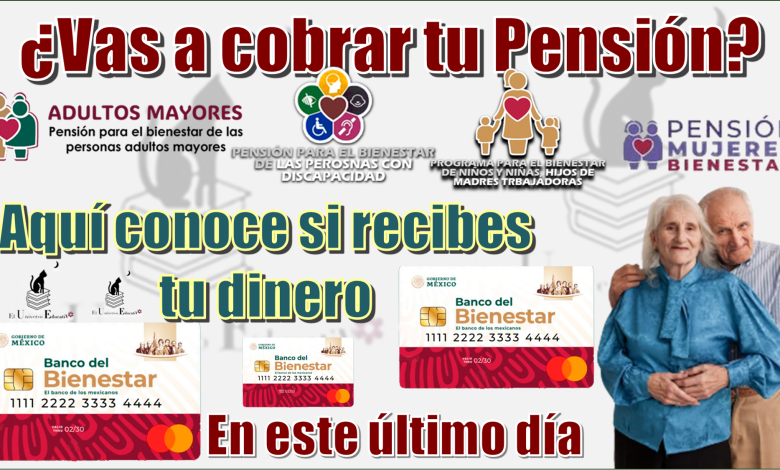 ¿Vas a cobrar tu Pensión?...Aquí conoce si recibes tu dinero en este último día 