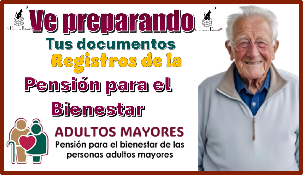 Ve preparando tus documentos | Registros a la Pensión para el Bienestar 