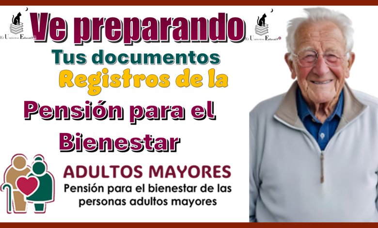 Ve preparando tus documentos | Registros a la Pensión para el Bienestar 