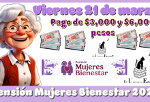 Viernes 21 de marzo | Pago de $3,000 y $6,000 pesos de la Pensión Mujeres Bienestar 2025 