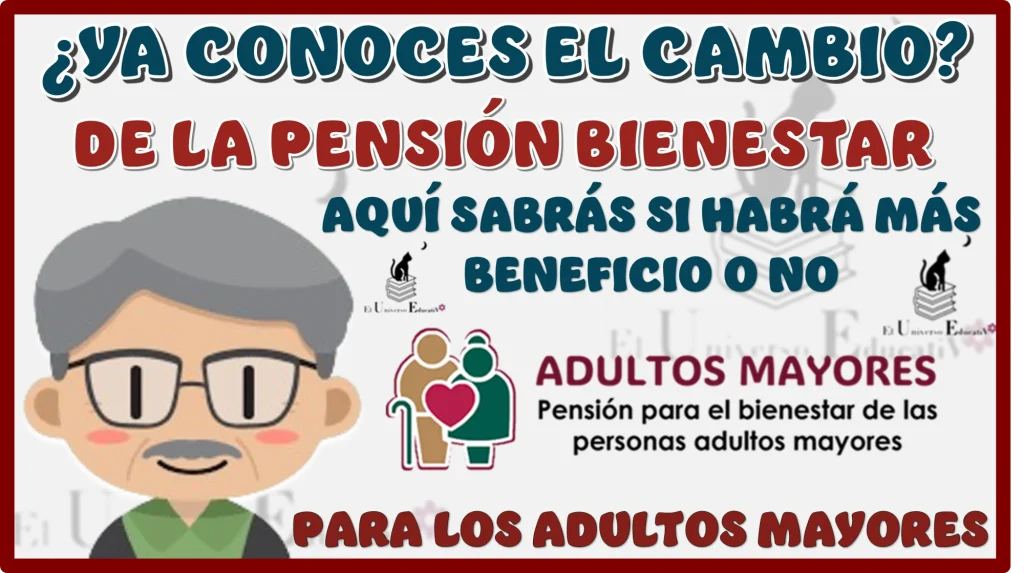 ¿YA CONOCES EL CAMBIO DE LA PENSIÓN BIENESTAR?...AQUÍ SABRÁS SI HABRÁ MÁS BENEFICIO O NO PARA LOS ADULTOS MAYORES 