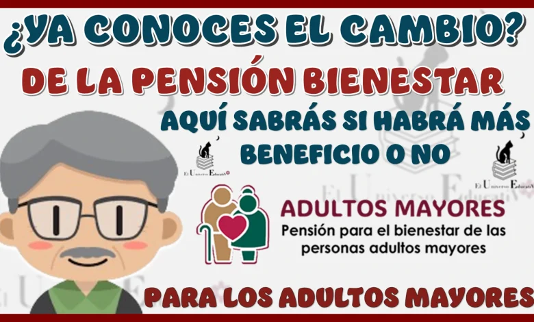 ¿YA CONOCES EL CAMBIO DE LA PENSIÓN BIENESTAR?...AQUÍ SABRÁS SI HABRÁ MÁS BENEFICIO O NO PARA LOS ADULTOS MAYORES 