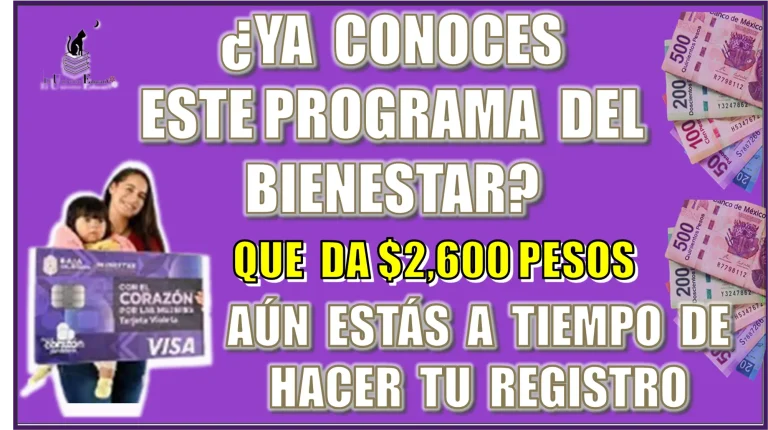 ¿YA CONOCES ESTE PROGRAMA DEL BIENESTAR QUE DA $2,600 PESOS? | AÚN ESTÁS A TIEMPO DE HACER TU REGISTRO 