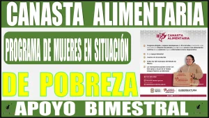 YA CONOCES LA CANASTA ALIMENTARIA DEL PROGRAMA DE MUJERES EN SITUACIÓN DE POBREZA | APOYO BIMESTRAL 