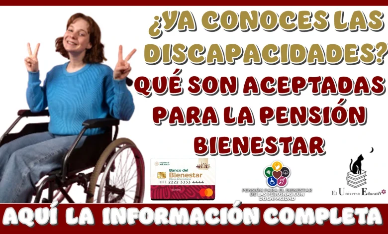 ¿YA CONOCES LAS DISCAPACIDADES QUÉ SON ACEPTADAS PARA LA PENSIÓN BIENESTAR?...AQUÍ LA INFORMACIÓN COMPLETA