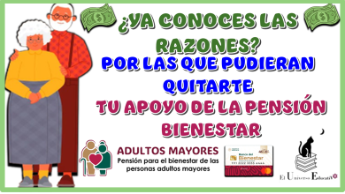 ¿YA CONOCES LAS RAZONES POR LAS QUE PUDIERAN QUITARTE TU APOYO DE LA PENSIÓN BIENESTAR?