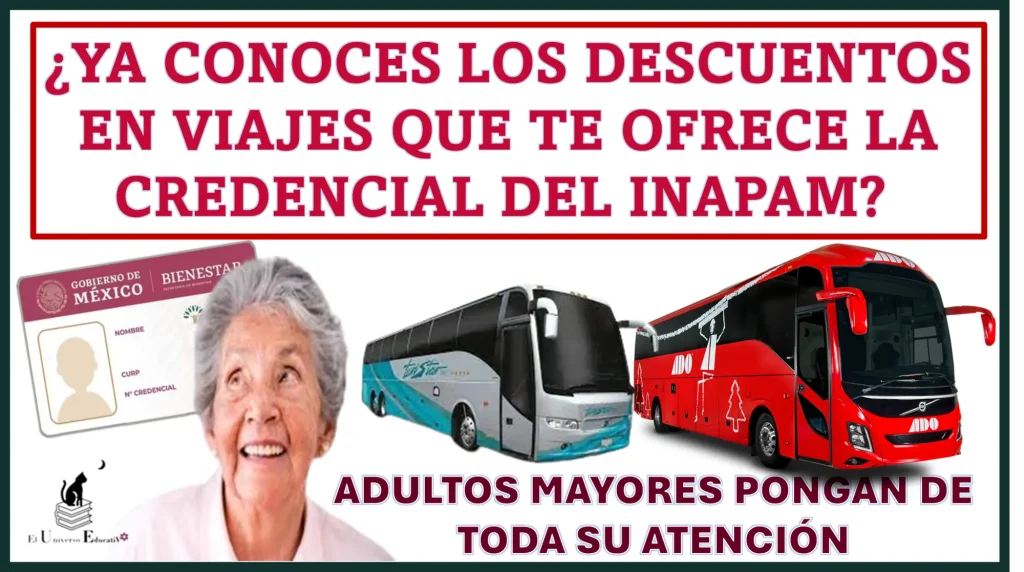 ¿YA CONOCES LOS DESCUENTOS EN VIAJES QUE TE OFRECE LA CREDENCIAL DEL INAPAM? | ADULTOS MAYORES PONGAN DE TODA SU ATENCIÓN