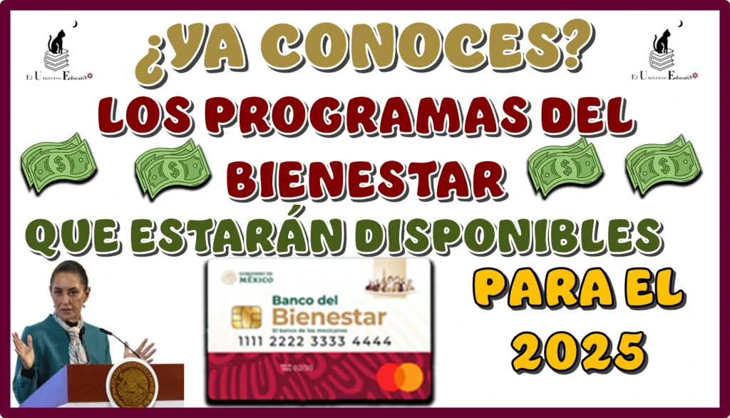 ¿YA CONOCES LOS PROGRAMAS DEL BIENESTAR QUÉ ESTARÁN DISPONIBLES PARA EL 2025?… AQUÍ LA INFORMACIÓN