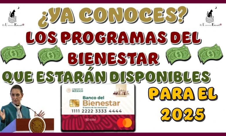 ¿YA CONOCES LOS PROGRAMAS DEL BIENESTAR QUÉ ESTARÁN DISPONIBLES PARA EL 2025?… AQUÍ LA INFORMACIÓN