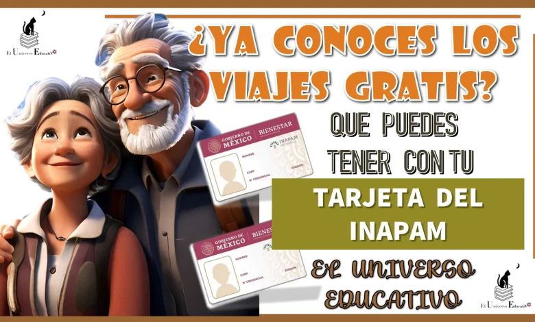 ¿YA CONOCES LOS VIAJES GRATIS QUE PUEDES TENER CON TU TARJETA DEL INAPAM?