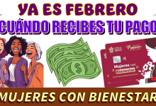 YA ES FEBRERO… ¿CUÁNDO RECIBES TU PAGO DE MUJERES CON BIENESTAR?