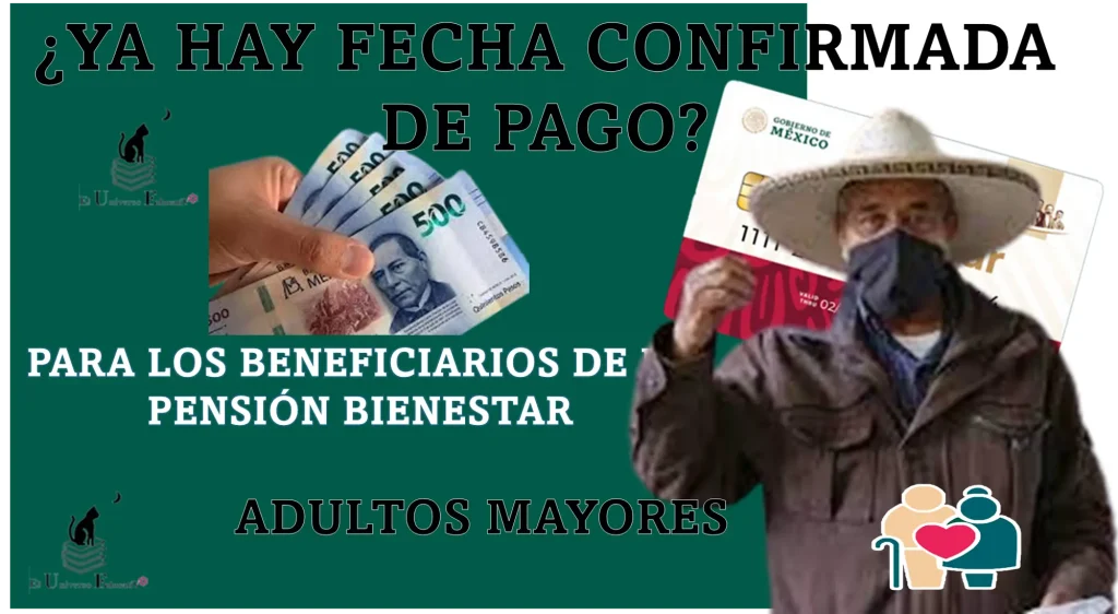 ¿YA HAY FECHA CONFIRMADA DE PAGO PARA LOS BENEFICIARIOS DE LA PENSIÓN BIENESTAR DE LOS ADULTOS MAYORES?