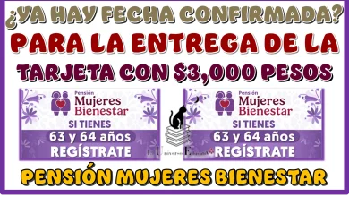 ¿YA HAY FECHA CONFIRMADA PARA LA ENTREGA DE LA TARJETA CON $3,000 PESOS DE LA PENSIÓN MUJERES BIENESTAR?