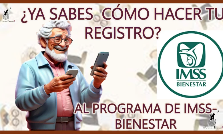 ¿YA SABES CÓMO HACER TU REGISTRO A ESTE PROGRAMA DE IMSS BIENESTAR? 