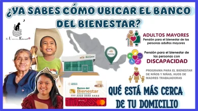 ¿YA SABES CÓMO UBICAR EL BANCO DEL BIENESTAR QUÉ ESTÁ MÁS CERCA DE TU DOMICILIO?, ATENTOS AQUÍ 